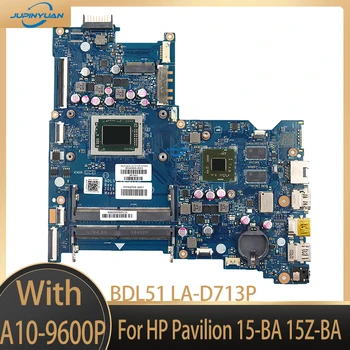 BDL51 LA-D713P Для материнской платы ноутбука HP Pavilion 15-BA 15Z-BA с процессором A10-9600P M445DX 2G GPU 854960-001 854960-601 DDR4